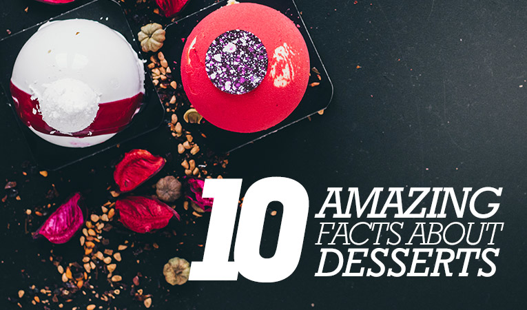 10 Amazing Facts about Desserts