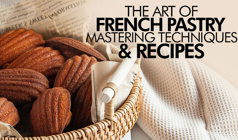 The Art of French Pastry: Mastering Classic Techniques and Recipes