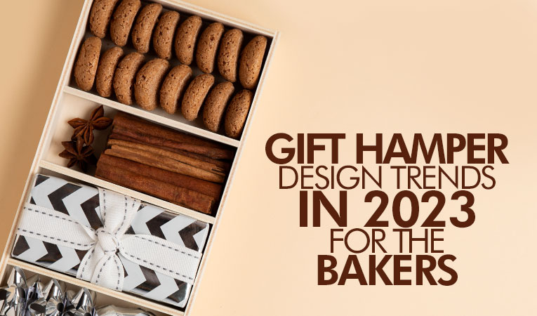 Gift Hamper Design Trends in 2023 for the Bakers