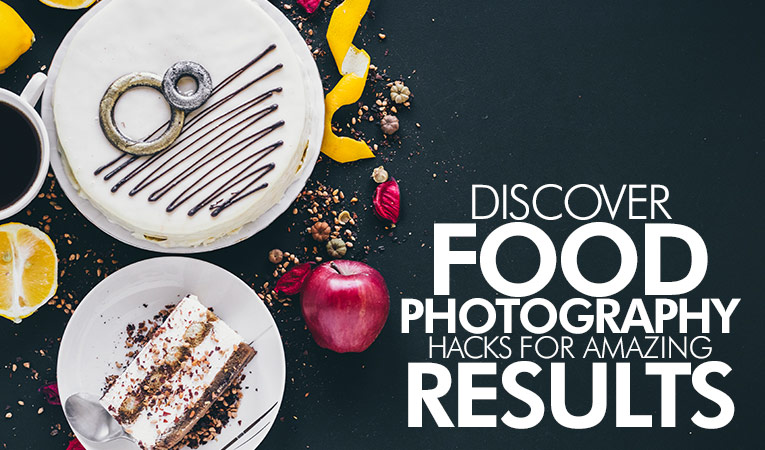 Discover Food Photography Hacks for Amazing Results