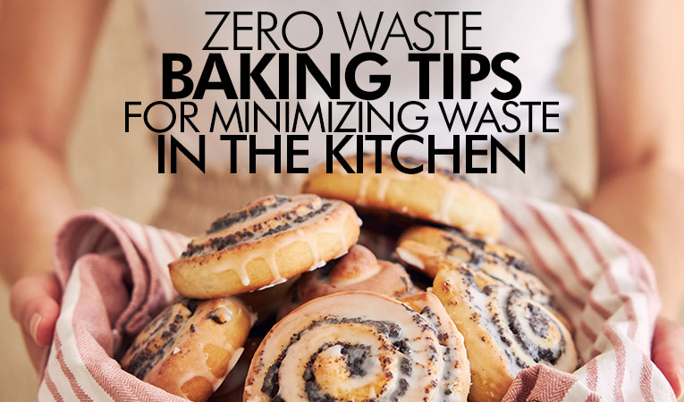 Zero-Waste Baking: Tips for Minimizing Waste in the Kitchen